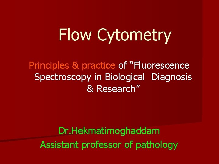 Flow Cytometry Principles & practice of “Fluorescence Spectroscopy in Biological Diagnosis & Research” Dr.