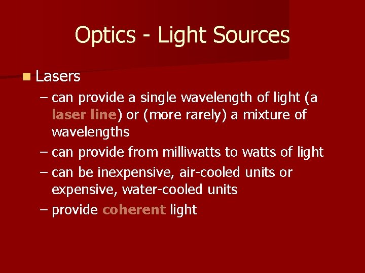Optics - Light Sources n Lasers – can provide a single wavelength of light