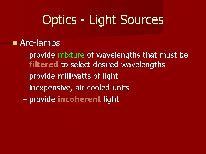 Optics - Light Sources n Arc-lamps – provide mixture of wavelengths that must be