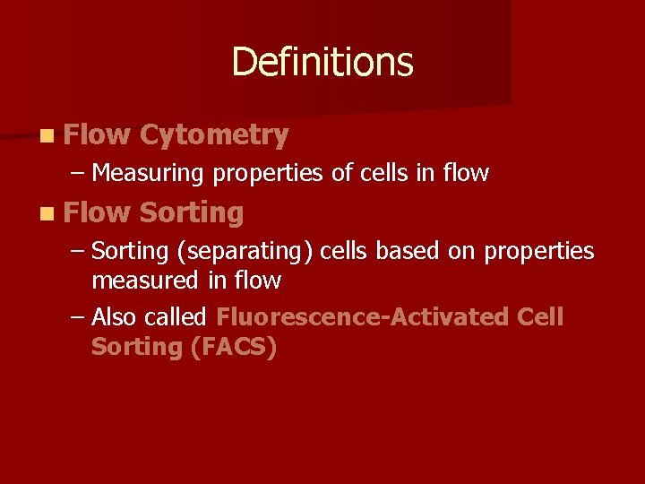 Definitions n Flow Cytometry – Measuring properties of cells in flow n Flow Sorting