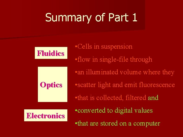 Summary of Part 1 Fluidics • Cells in suspension • flow in single-file through