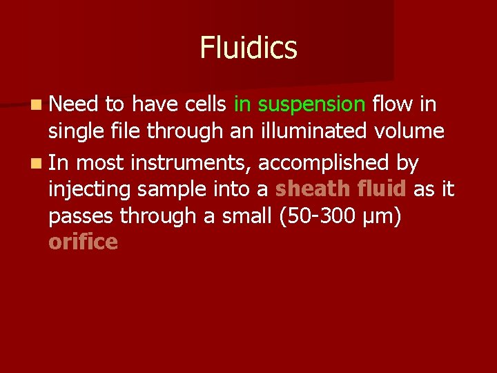 Fluidics n Need to have cells in suspension flow in single file through an