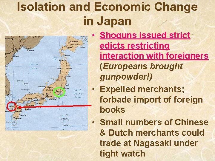 Isolation and Economic Change in Japan • Shoguns issued strict edicts restricting interaction with