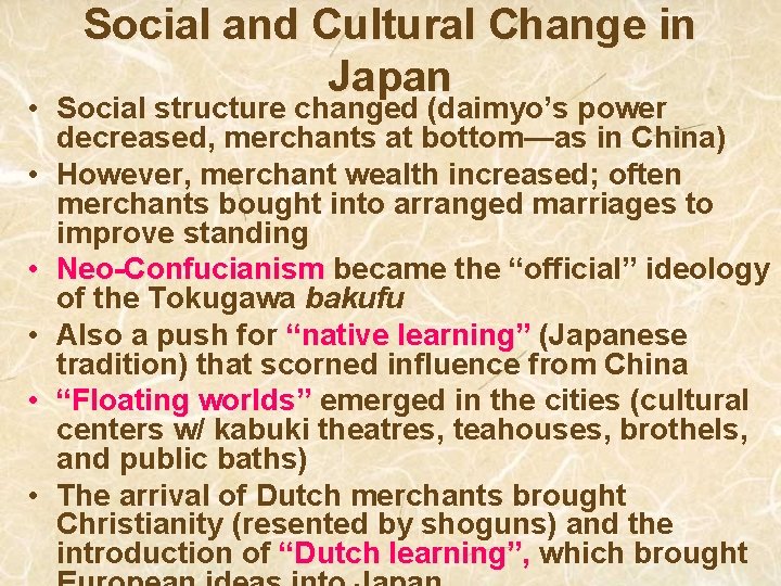 Social and Cultural Change in Japan • Social structure changed (daimyo’s power decreased, merchants