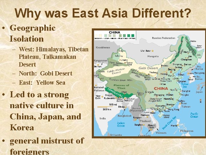 Why was East Asia Different? • Geographic Isolation – West: Himalayas, Tibetan Plateau, Talkamakan