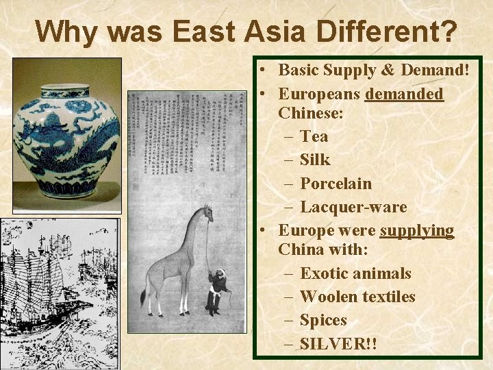 Why was East Asia Different? • Basic Supply & Demand! • Europeans demanded Chinese: