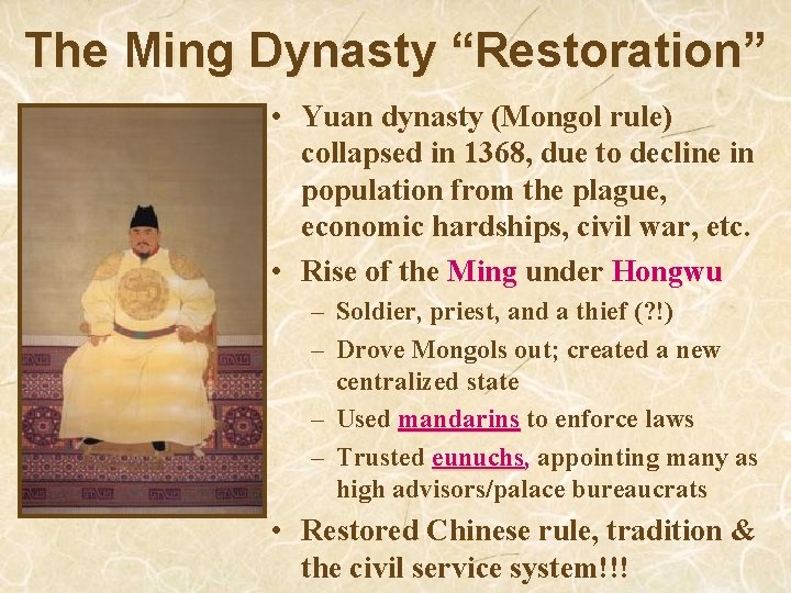 The Ming Dynasty “Restoration” • Yuan dynasty (Mongol rule) collapsed in 1368, due to