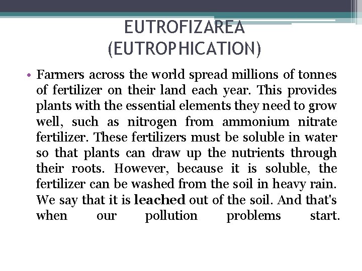 EUTROFIZAREA (EUTROPHICATION) • Farmers across the world spread millions of tonnes of fertilizer on