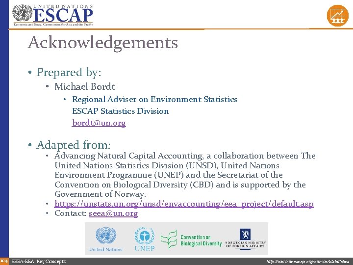 Acknowledgements • Prepared by: • Michael Bordt • Regional Adviser on Environment Statistics ESCAP