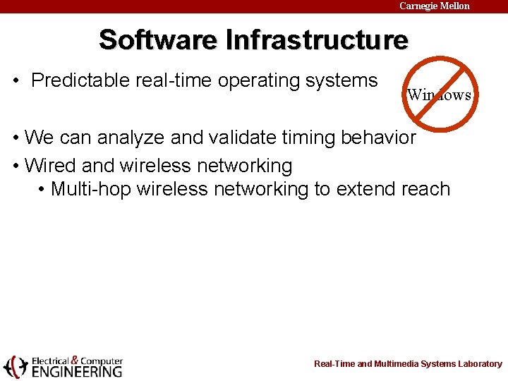 Carnegie Mellon Software Infrastructure • Predictable real-time operating systems Windows • We can analyze