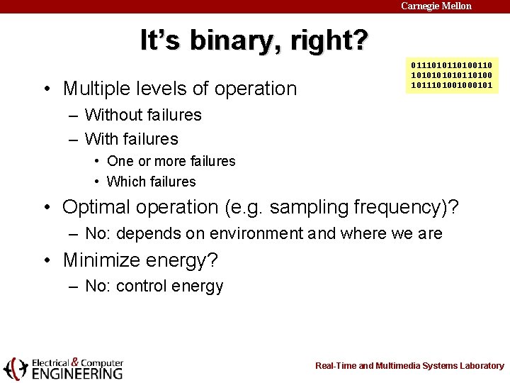 Carnegie Mellon It’s binary, right? • Multiple levels of operation 01110100110 101010110100 101110100101 –