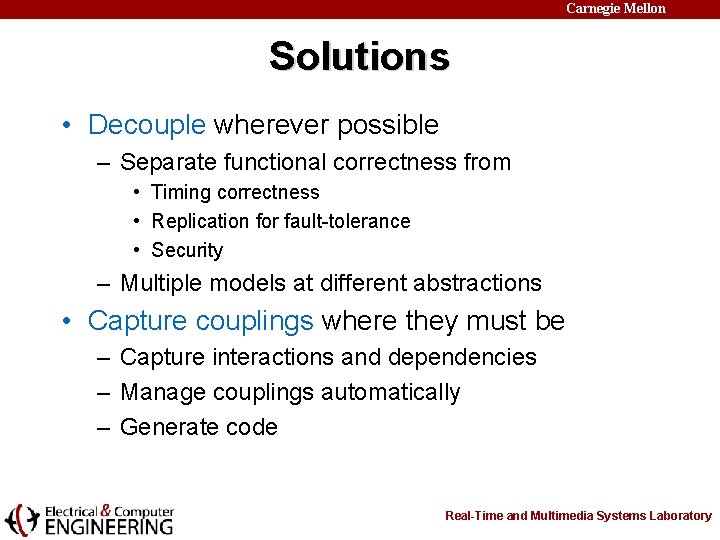 Carnegie Mellon Solutions • Decouple wherever possible – Separate functional correctness from • Timing