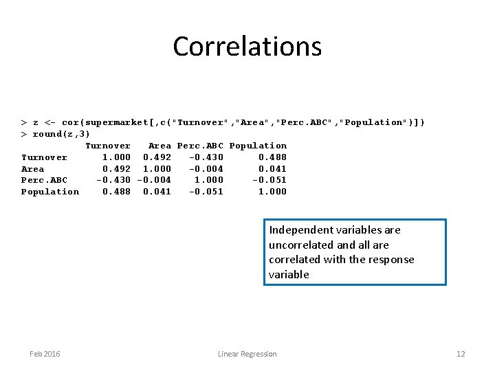 Correlations > z <- cor(supermarket[, c("Turnover", "Area", "Perc. ABC", "Population")]) > round(z, 3) Turnover