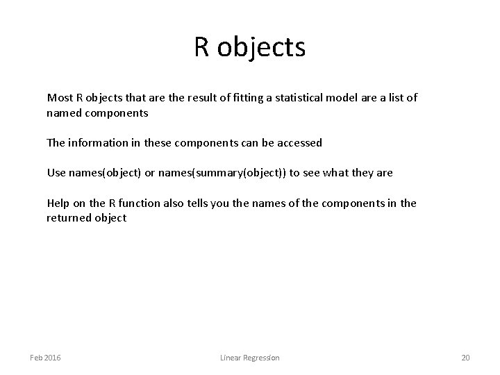 R objects Most R objects that are the result of fitting a statistical model R objects Most R objects that are the result of fitting a statistical model