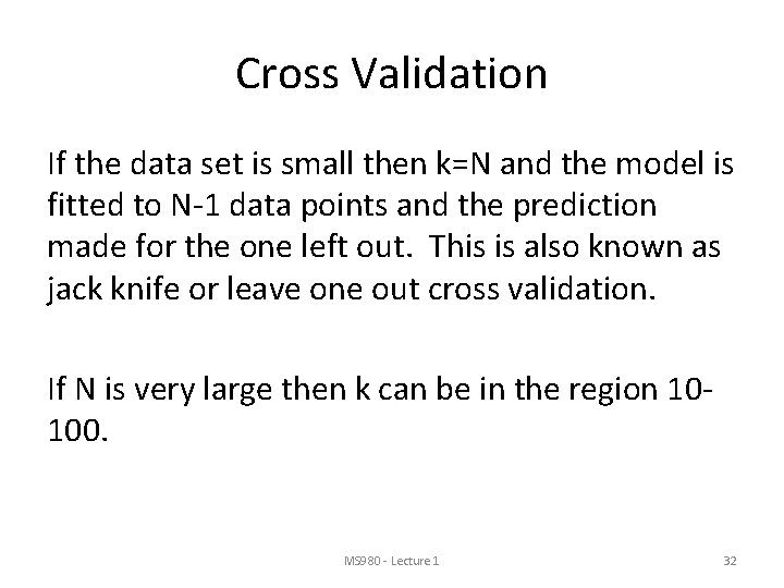 Cross Validation If the data set is small then k=N and the model is Cross Validation If the data set is small then k=N and the model is