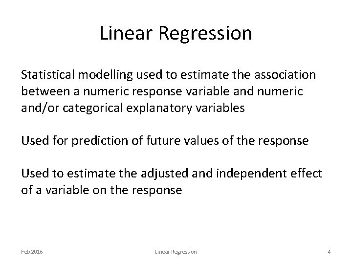 Linear Regression Statistical modelling used to estimate the association between a numeric response variable Linear Regression Statistical modelling used to estimate the association between a numeric response variable