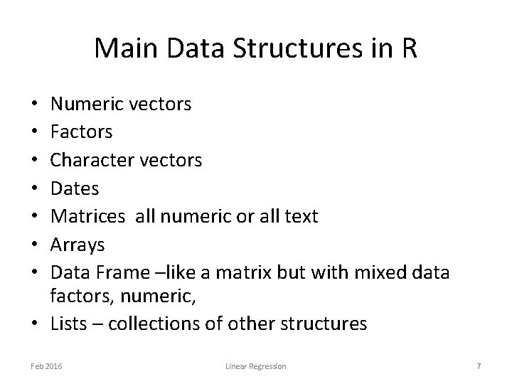 Main Data Structures in R Numeric vectors Factors Character vectors Dates Matrices all numeric Main Data Structures in R Numeric vectors Factors Character vectors Dates Matrices all numeric