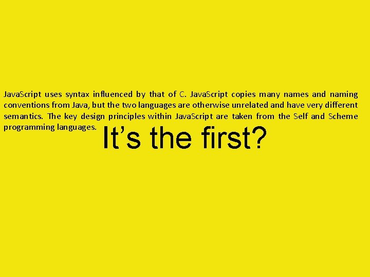 Java. Script uses syntax influenced by that of C. Java. Script copies many names
