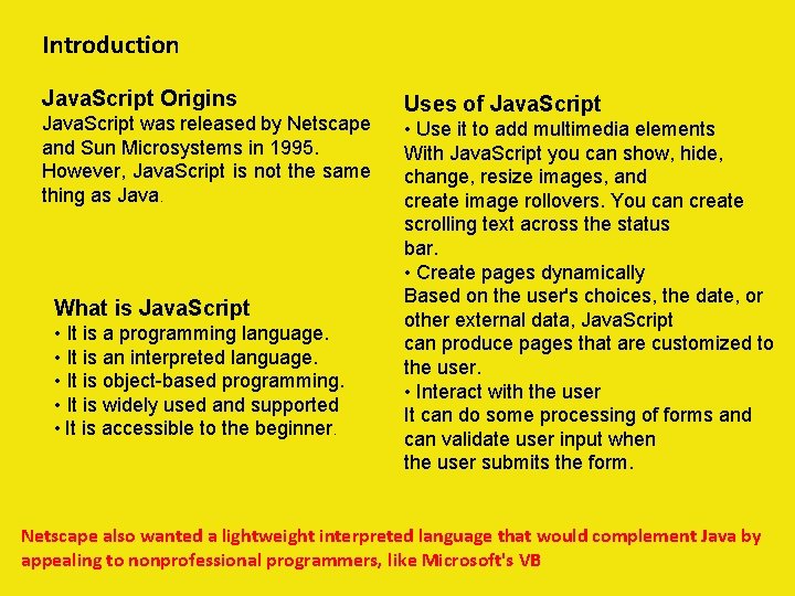 Introduction Java. Script Origins Java. Script was released by Netscape and Sun Microsystems in