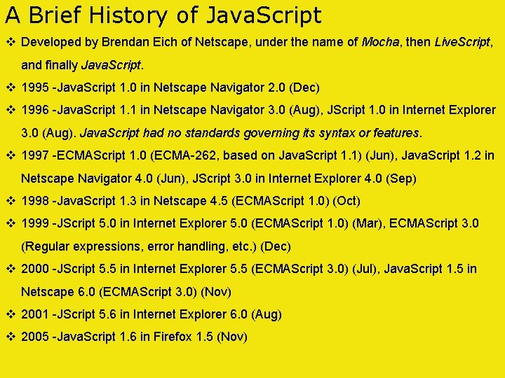 A Brief History of Java. Script v Developed by Brendan Eich of Netscape, under