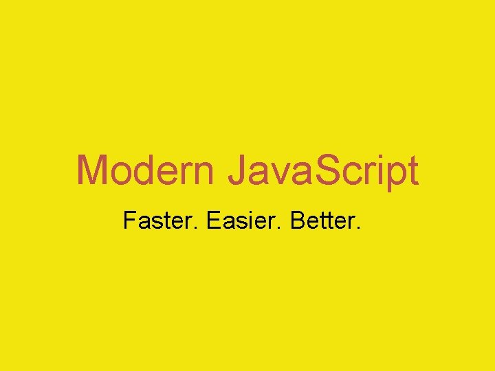 Modern Java. Script Faster. Easier. Better. 
