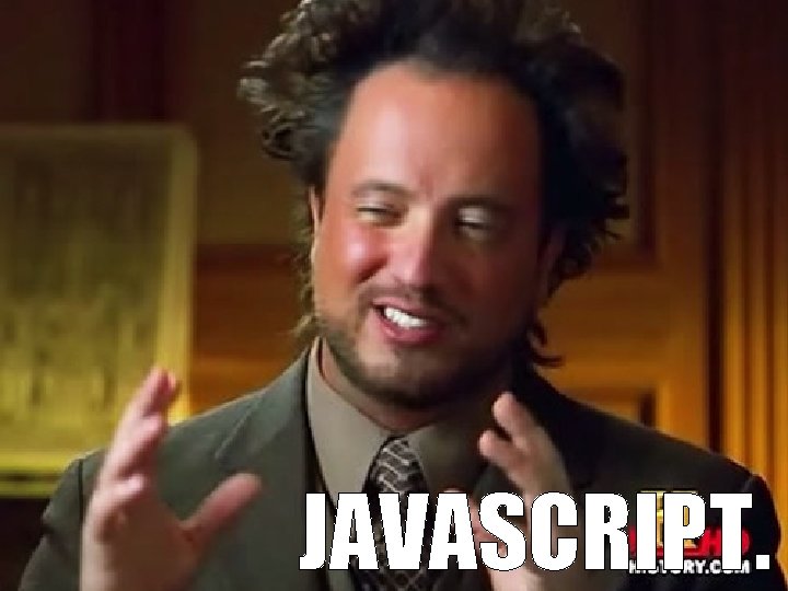 <TODO: HAPPY PLACE IMAGE> JAVASCRIPT. 