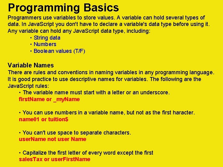 Programming Basics Programmers use variables to store values. A variable can hold several types