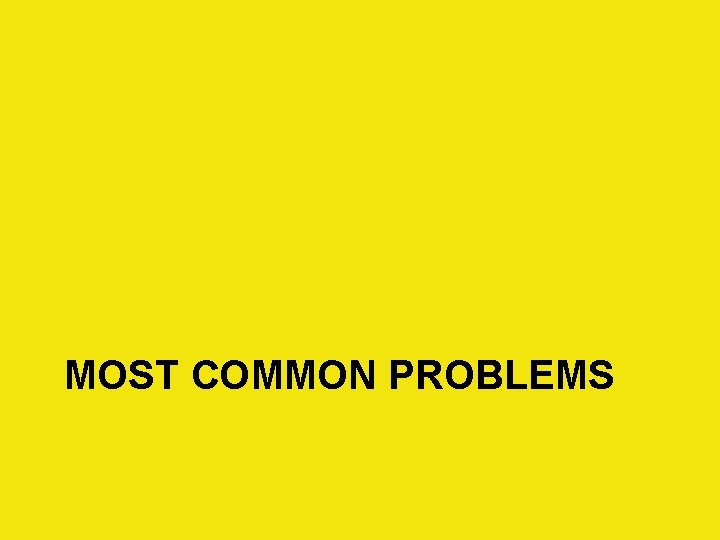 MOST COMMON PROBLEMS 