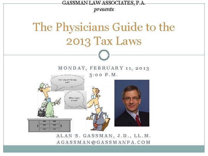 GASSMAN LAW ASSOCIATES, P. A. presents The Physicians Guide to the 2013 Tax Laws