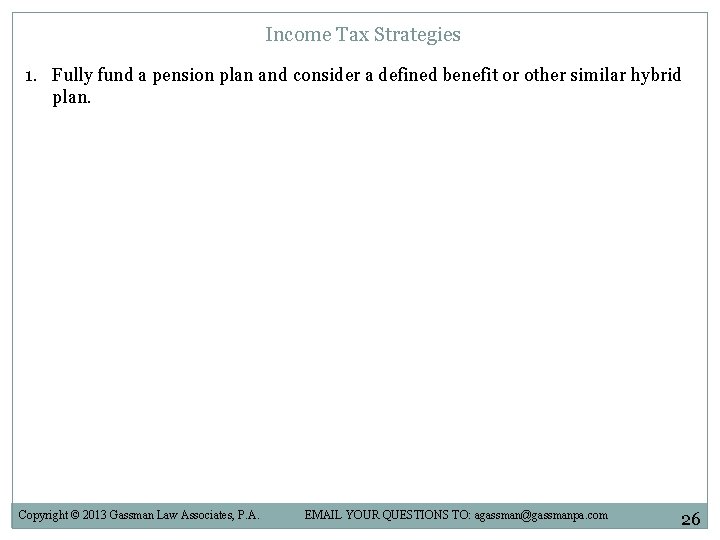 Income Tax Strategies 1. Fully fund a pension plan and consider a defined benefit