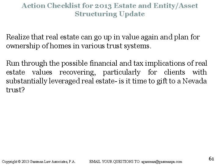 Action Checklist for 2013 Estate and Entity/Asset Structuring Update Realize that real estate can