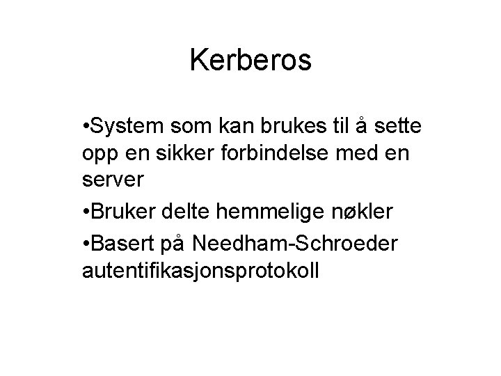 Kerberos • System som kan brukes til å sette opp en sikker forbindelse med