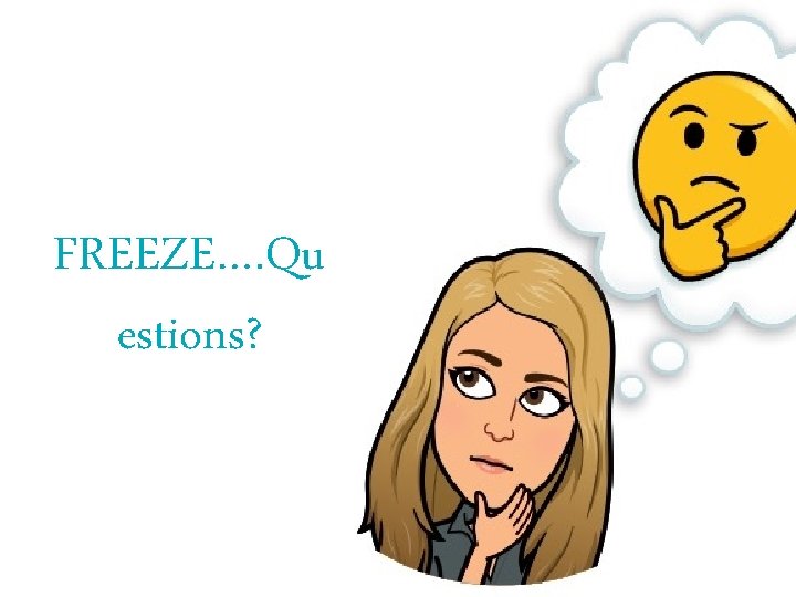 FREEZE…. Qu estions? 