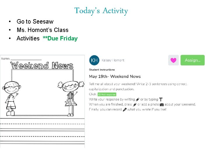 Today’s Activity • Go to Seesaw • Ms. Homont’s Class • Activities **Due Friday