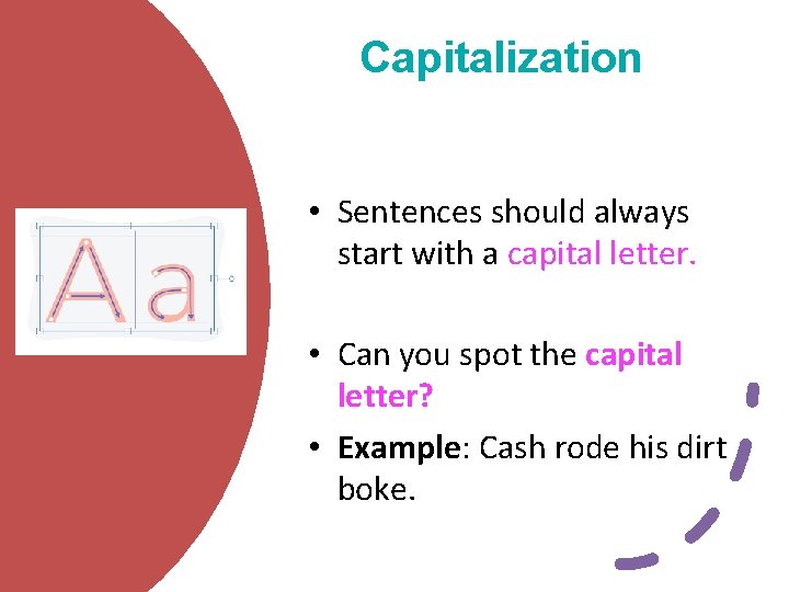 Capitalization • Sentences should always start with a capital letter. • Can you spot