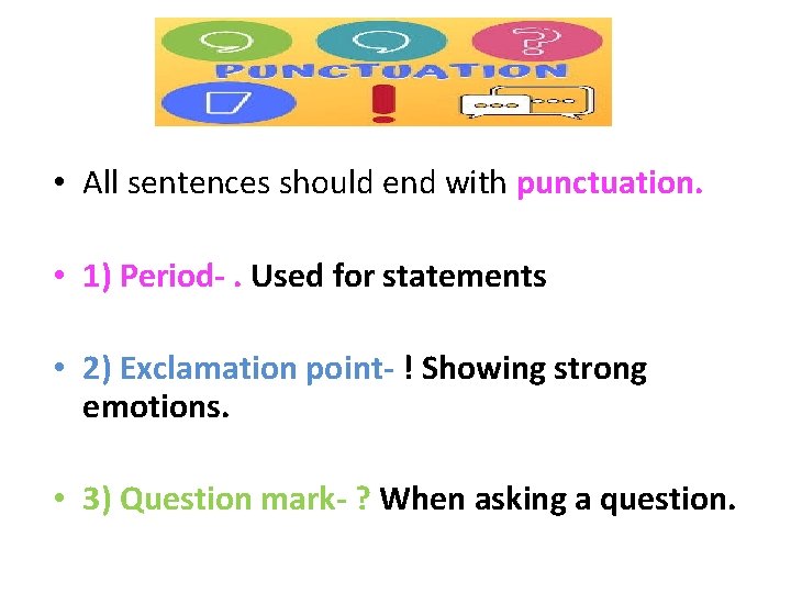  • All sentences should end with punctuation. • 1) Period-. Used for statements