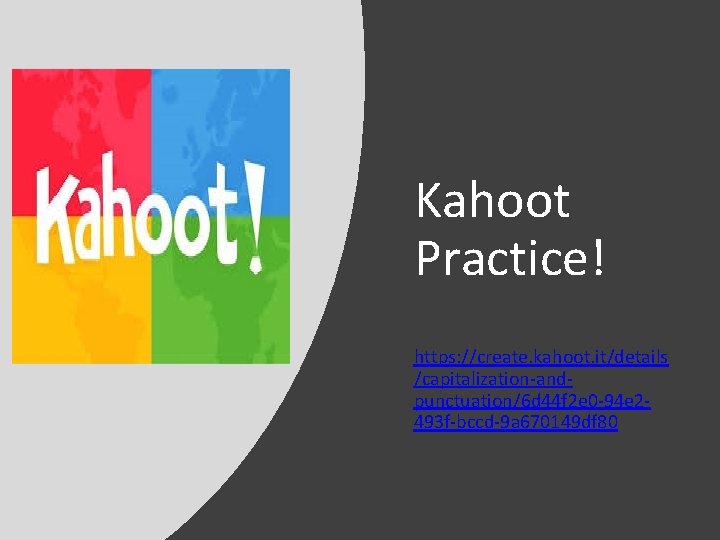 Kahoot Practice! https: //create. kahoot. it/details /capitalization-andpunctuation/6 d 44 f 2 e 0 -94