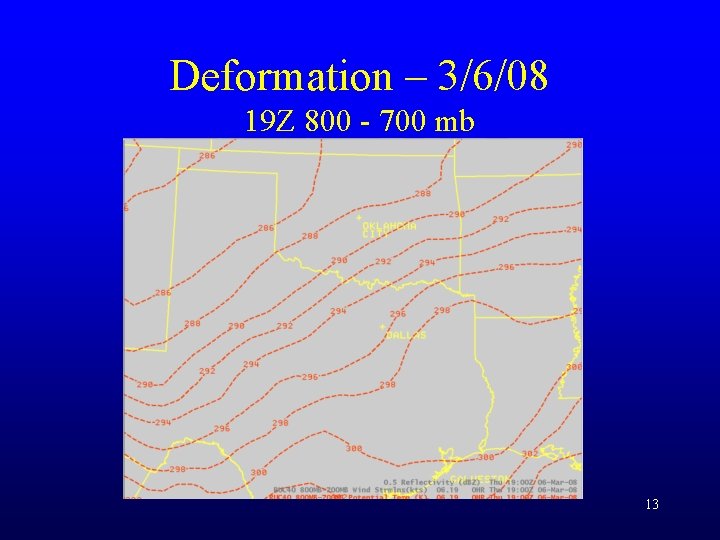 Deformation – 3/6/08 19 Z 800 - 700 mb 13 