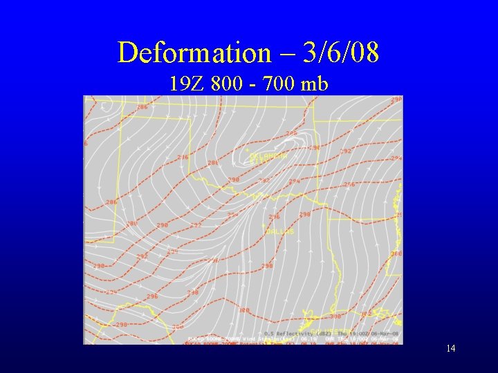 Deformation – 3/6/08 19 Z 800 - 700 mb 14 