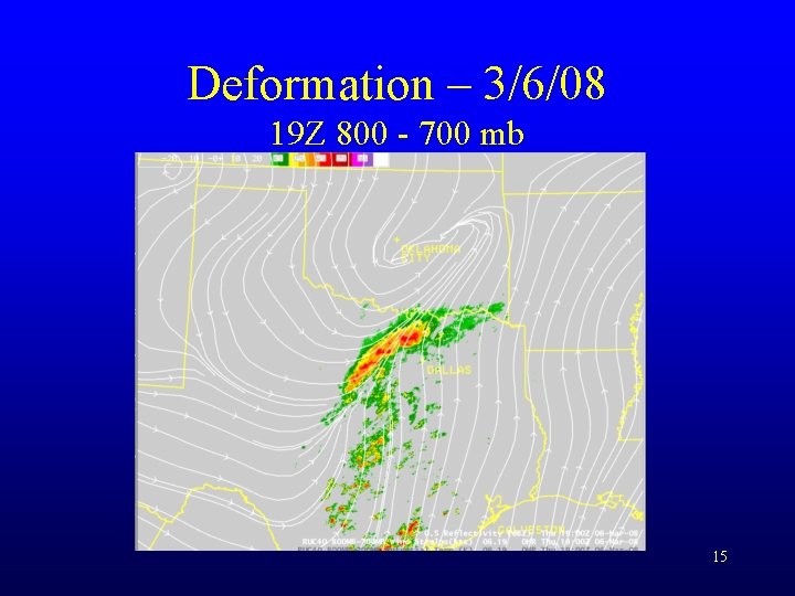 Deformation – 3/6/08 19 Z 800 - 700 mb 15 