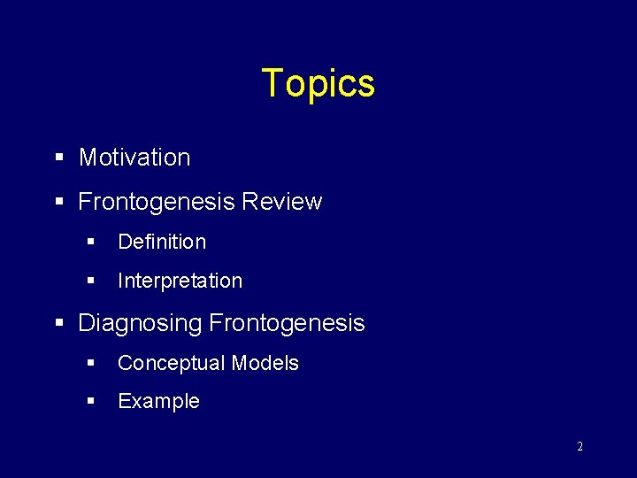 Topics § Motivation § Frontogenesis Review § Definition § Interpretation § Diagnosing Frontogenesis §