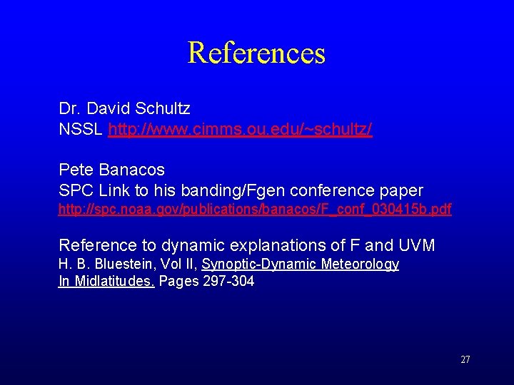 References Dr. David Schultz NSSL http: //www. cimms. ou. edu/~schultz/ Pete Banacos SPC Link