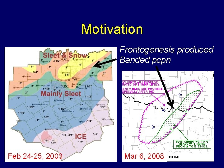 Motivation Frontogenesis produced Banded pcpn Feb 24 -25, 2003 Mar 6, 2008 4 