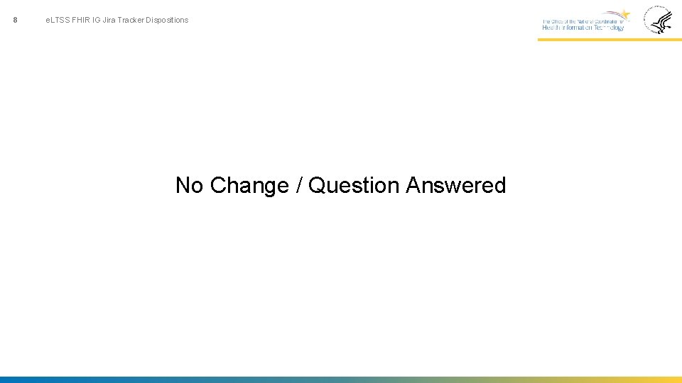 8 e. LTSS FHIR IG Jira Tracker Dispositions No Change / Question Answered 