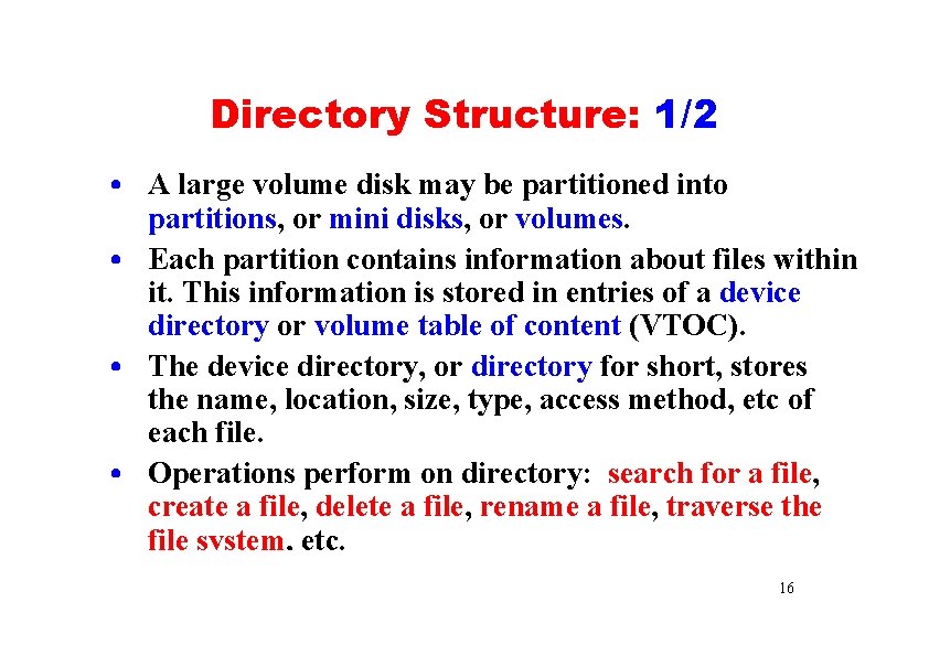 Directory Structure: 1/2 • A large volume disk may be partitioned into partitions, or
