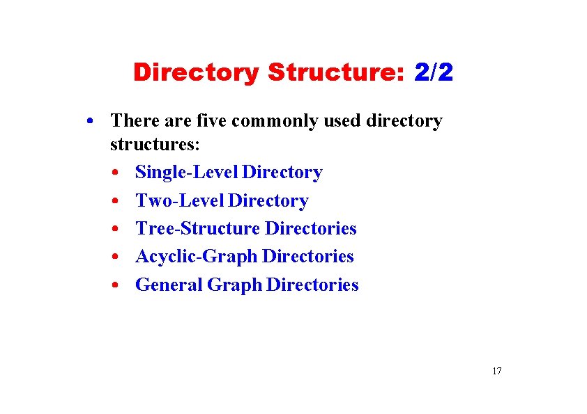 Directory Structure: 2/2 • There are five commonly used directory structures: • Single-Level Directory