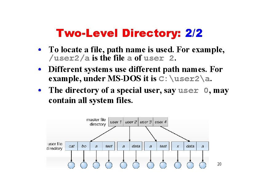 Two-Level Directory: 2/2 • To locate a file, path name is used. For example,