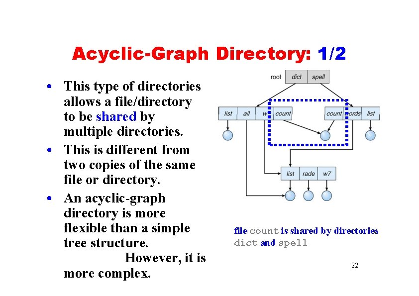 Acyclic-Graph Directory: 1/2 • This type of directories allows a file/directory to be shared