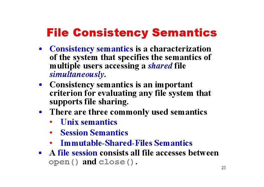 File Consistency Semantics • Consistency semantics is a characterization of the system that specifies