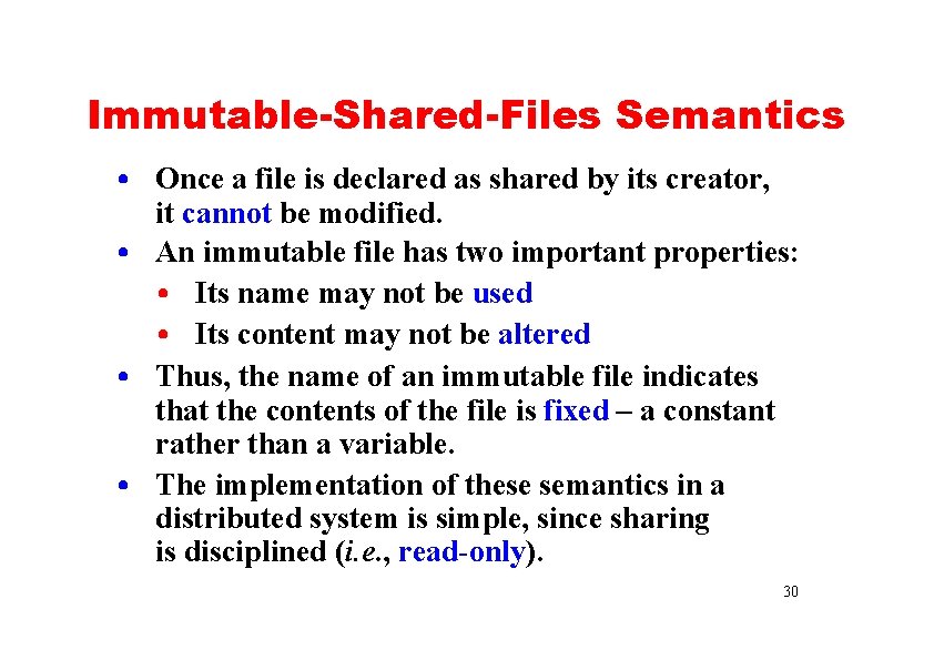 Immutable-Shared-Files Semantics • Once a file is declared as shared by its creator, it